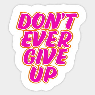 Don't ever give up motivational quote Sticker